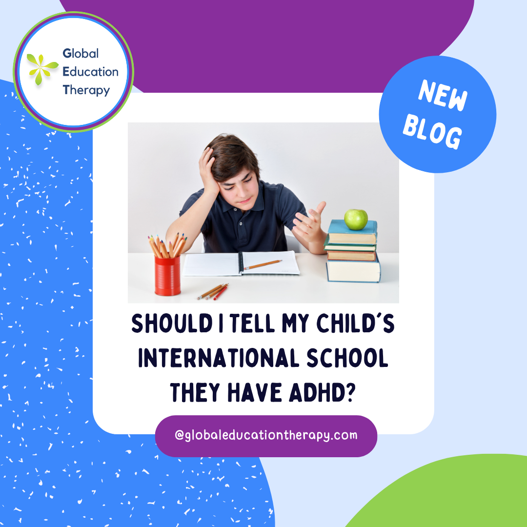 “Should I Tell My Child's International School They Have ADHD?”