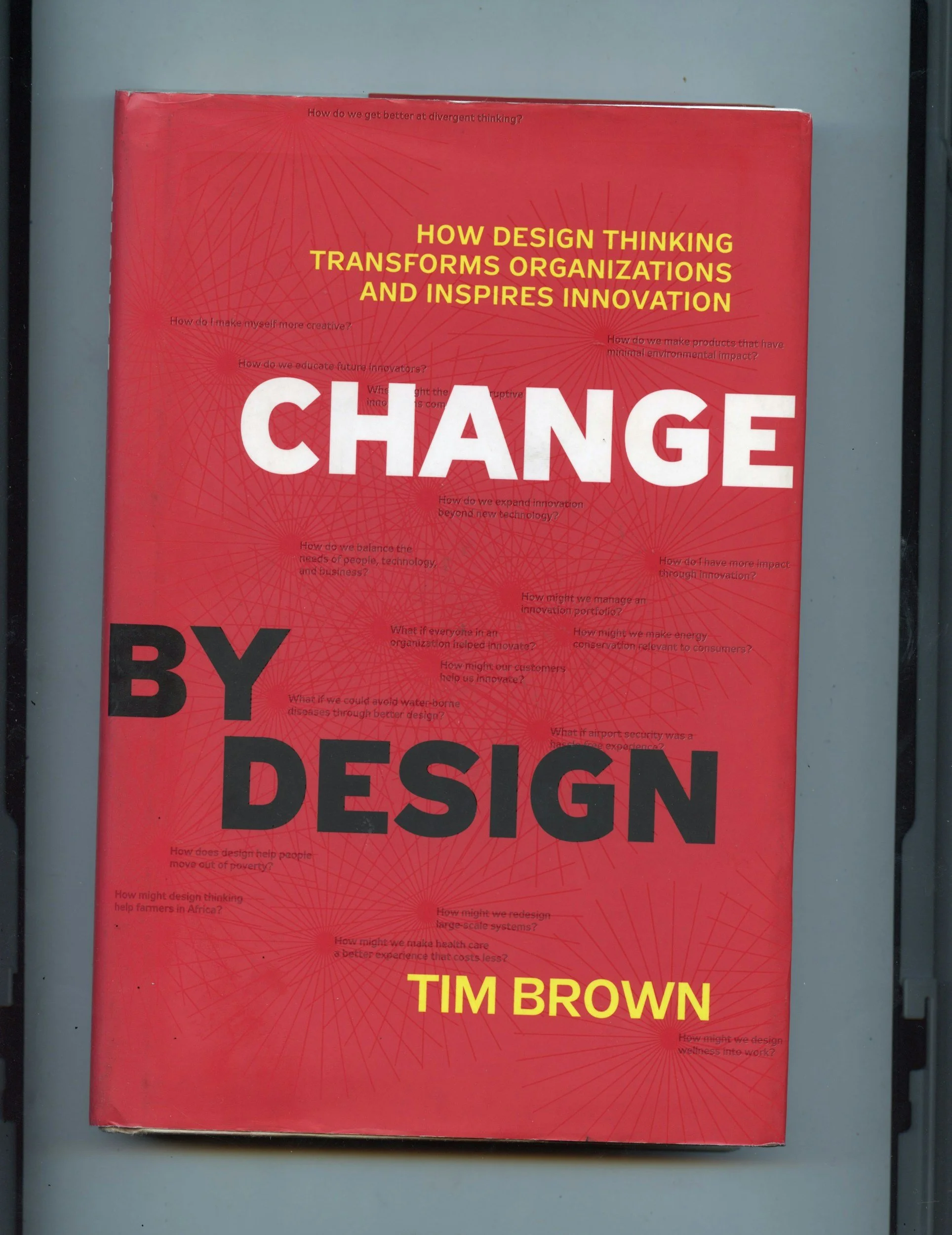 Change by Design: How Design Thinking Transforms Organizations and Inspires Innovation Hardcover book