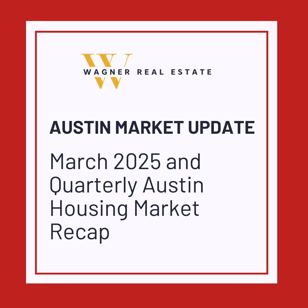March 2025 and Quarterly Austin Housing Market Recap