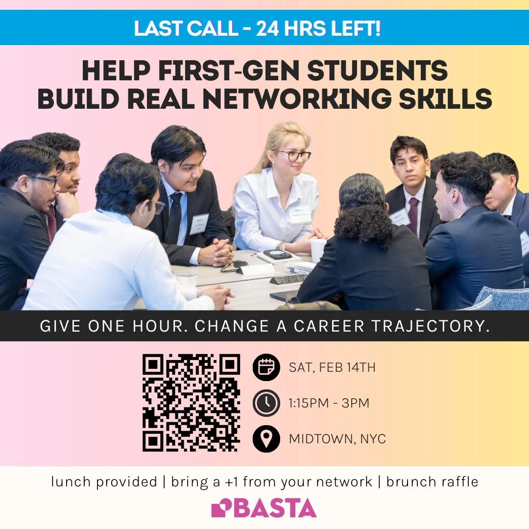 ⏰ Last call! Just 24 hours left to sign up!

NYC professionals: this is your chance to make a real, human impact in just one afternoon.

Join Basta on Saturday, February 14th, for an in-person volunteer experience supporting first-gen students as the