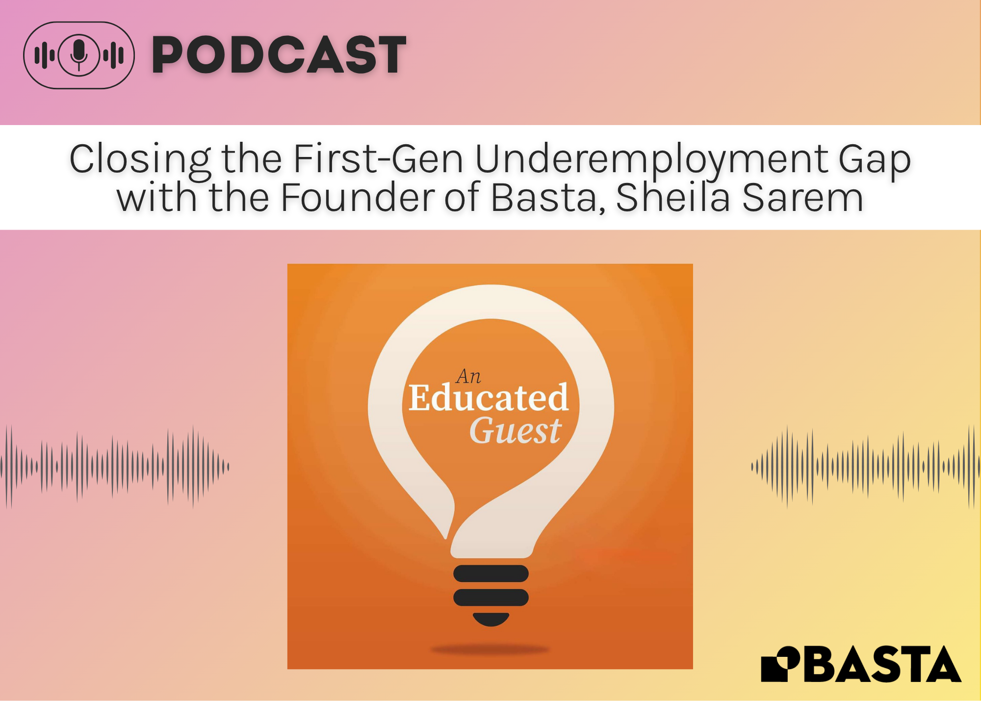 Closing the First-Gen Underemployment with the Founder of Basta, Sheila Sarem