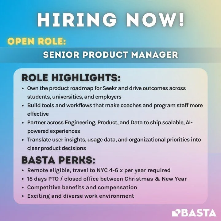 📍 WE&rsquo;RE HIRING: SENIOR PRODUCT MANAGER ✨

Basta is looking for a Senior Product Manager to help build what comes next for Seekr, our flagship platform powered by millions of data points from more than 70,000 first-generation career journeys.


