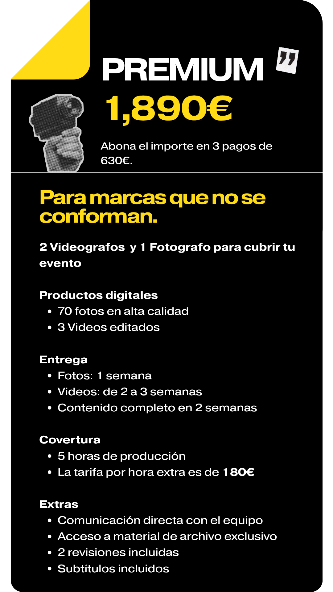 Premium (1.890€): 2 videógrafos + 1 fotógrafo, 5h de cobertura, 70 fotos, 3 videos, subtítulos y 2 revisiones. (3 pagos de 630€).