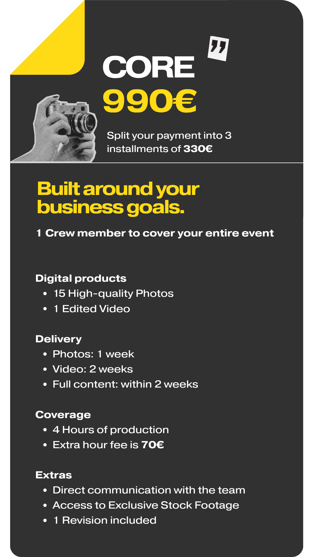 Core (€990): 1 team member, 4h coverage, 15 photos, 1 video, 1-2 week delivery, and 1 revision. (3 payments of €330).