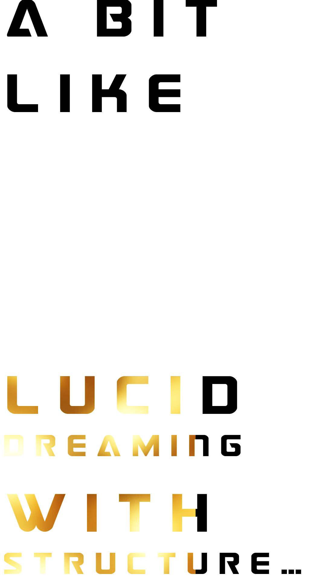 a bit like lucid dreaming with structure…