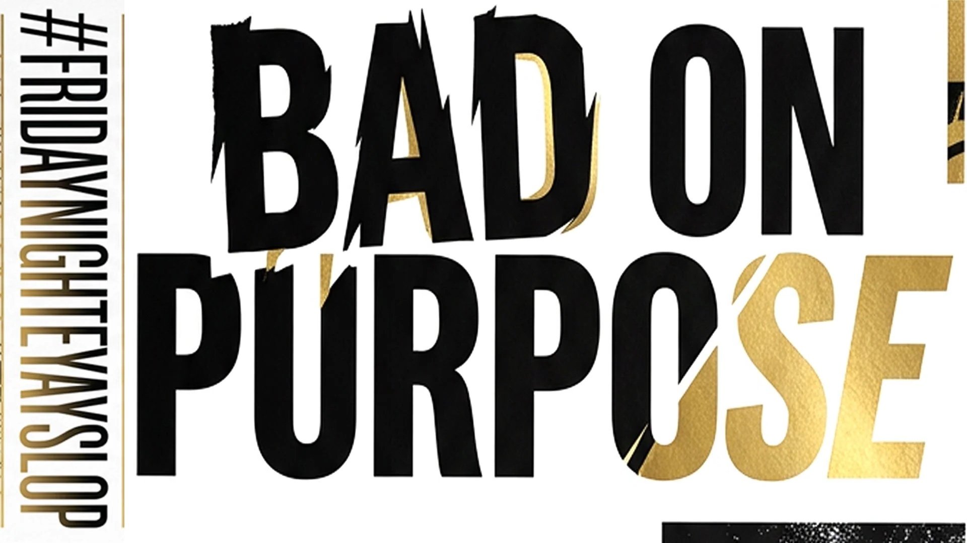 BAD ON PURPOSE