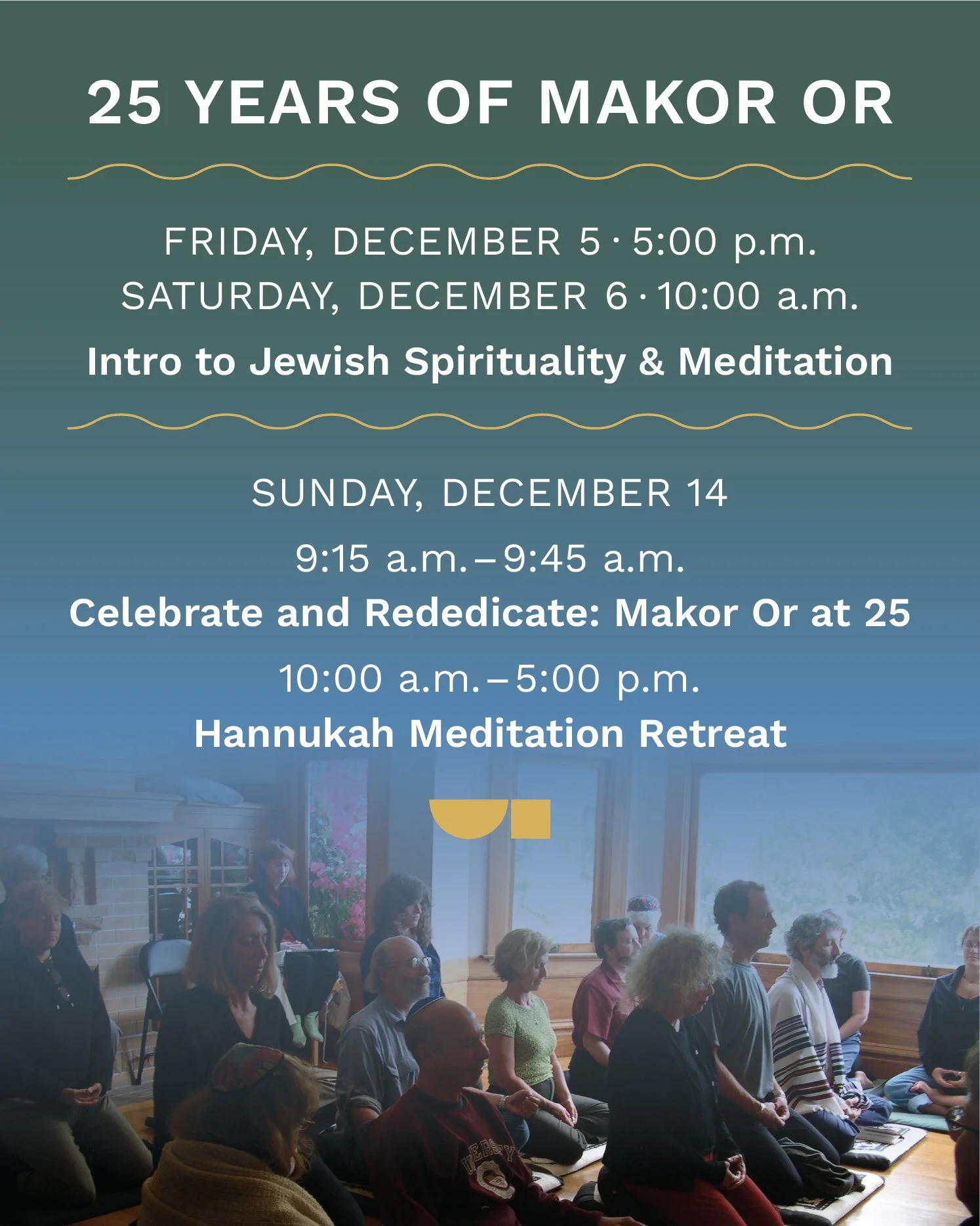 Celebrate 25 years of Makor Or &mdash; gathering, sitting, walking, chanting, learning, and creating spiritual community together 💛 Visit the link in our bio for details and registration.

💫
Intro to Jewish Meditation
Friday, December 5 at 5:00 p.m