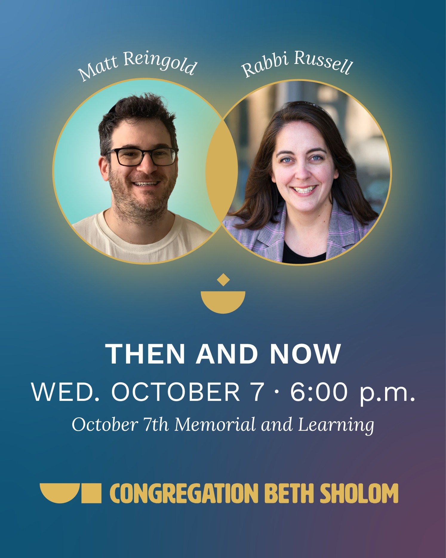 Gather with the Congregation Beth Sholom community on the yahrzeit of October 7 to remember, pray, mourn and engage.

Following a brief memorial service led by Rabbi Russell, we will be joined by Matt Reingold to explore what it means to commemorate 