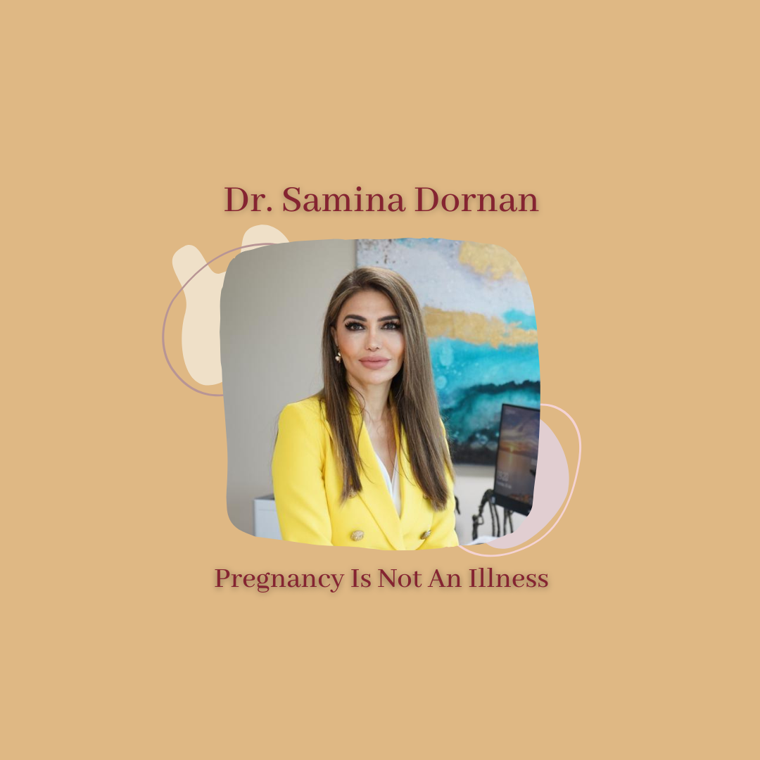Episode 56. "Pregnancy Is Not An Illness, Its A State Of Being"- Dr Samina Dornan MD FRCOG.