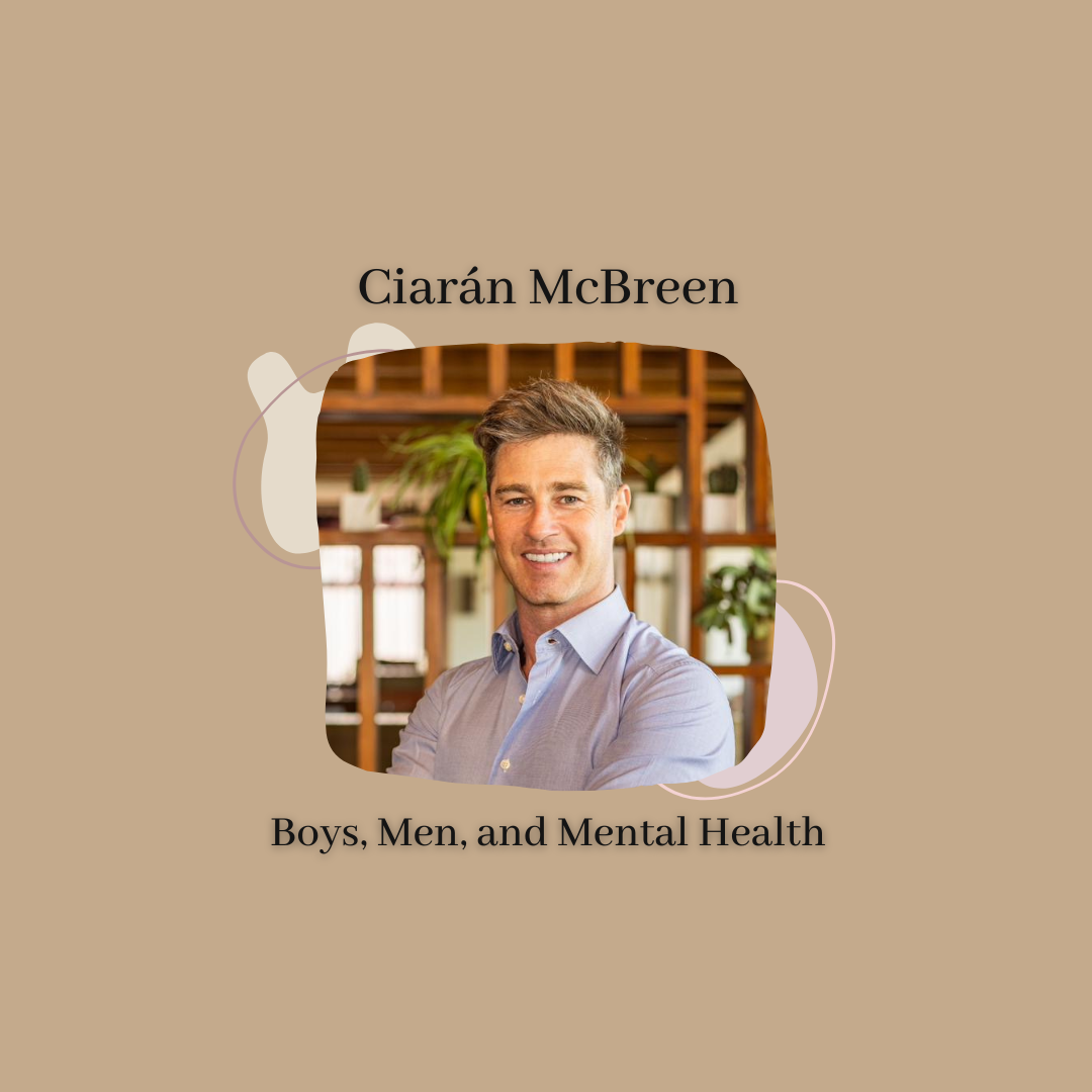 Episode 61 - Redefining Masculinity: Empowering Boys to Lead with Emotional Intelligence With Special Guest Ciarán McBreen