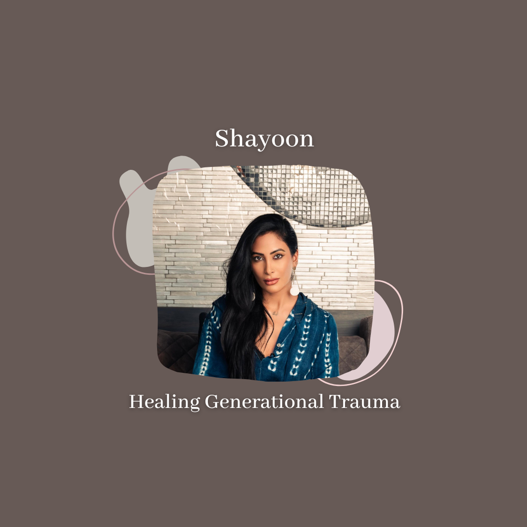 Episode 62 - Healing Generational Trauma With Special Guest Shayoon