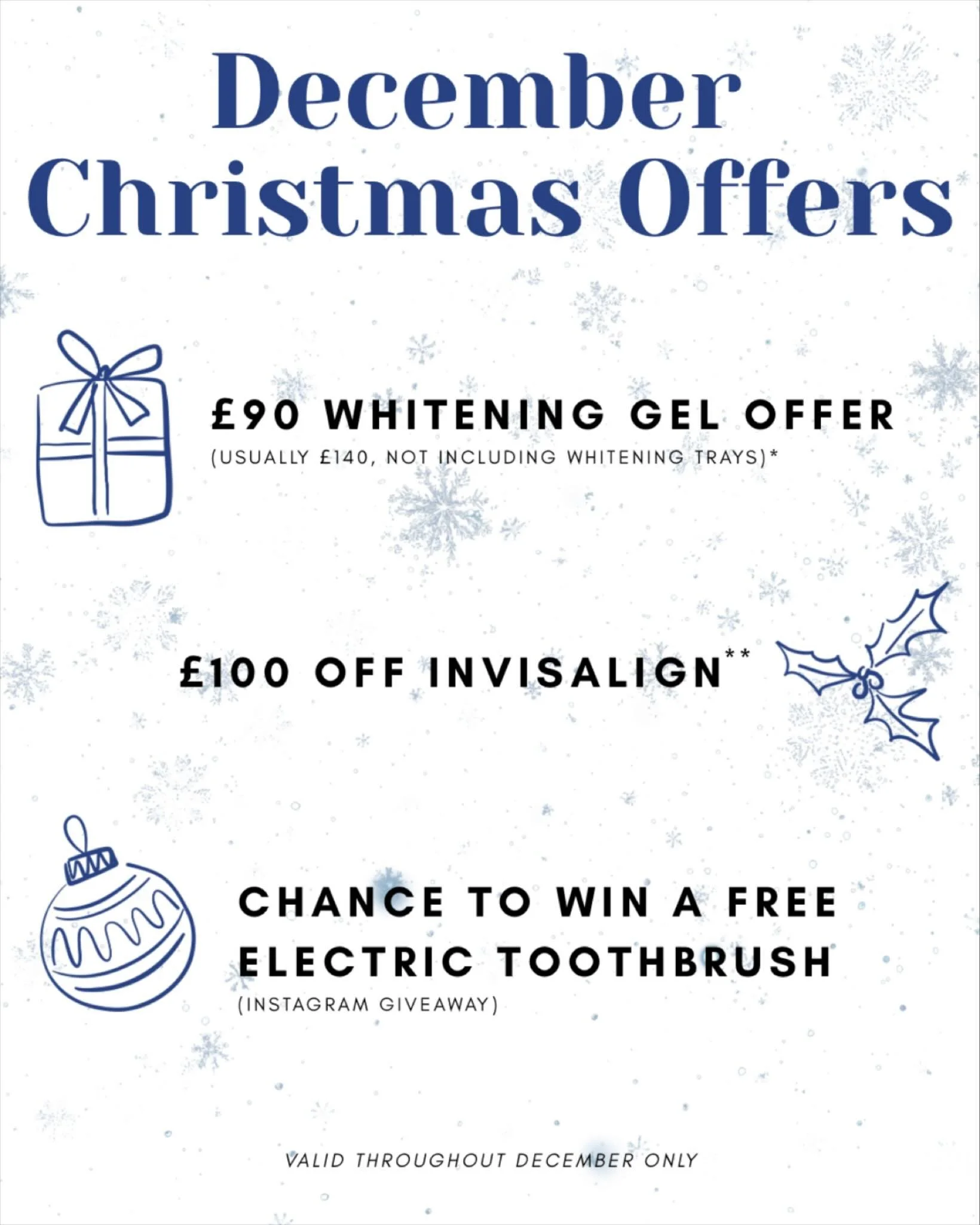 Christmas Offers have landed! 🎅🏽

To redeem the offers ⬇️

1. &pound;90 whitening gel offer ✨

Contact us or mention at your dental appointment in December to get a set of 4 whitening tubes for just &pound;90!

2. &pound;100 off Invisalign 🦷

Cont