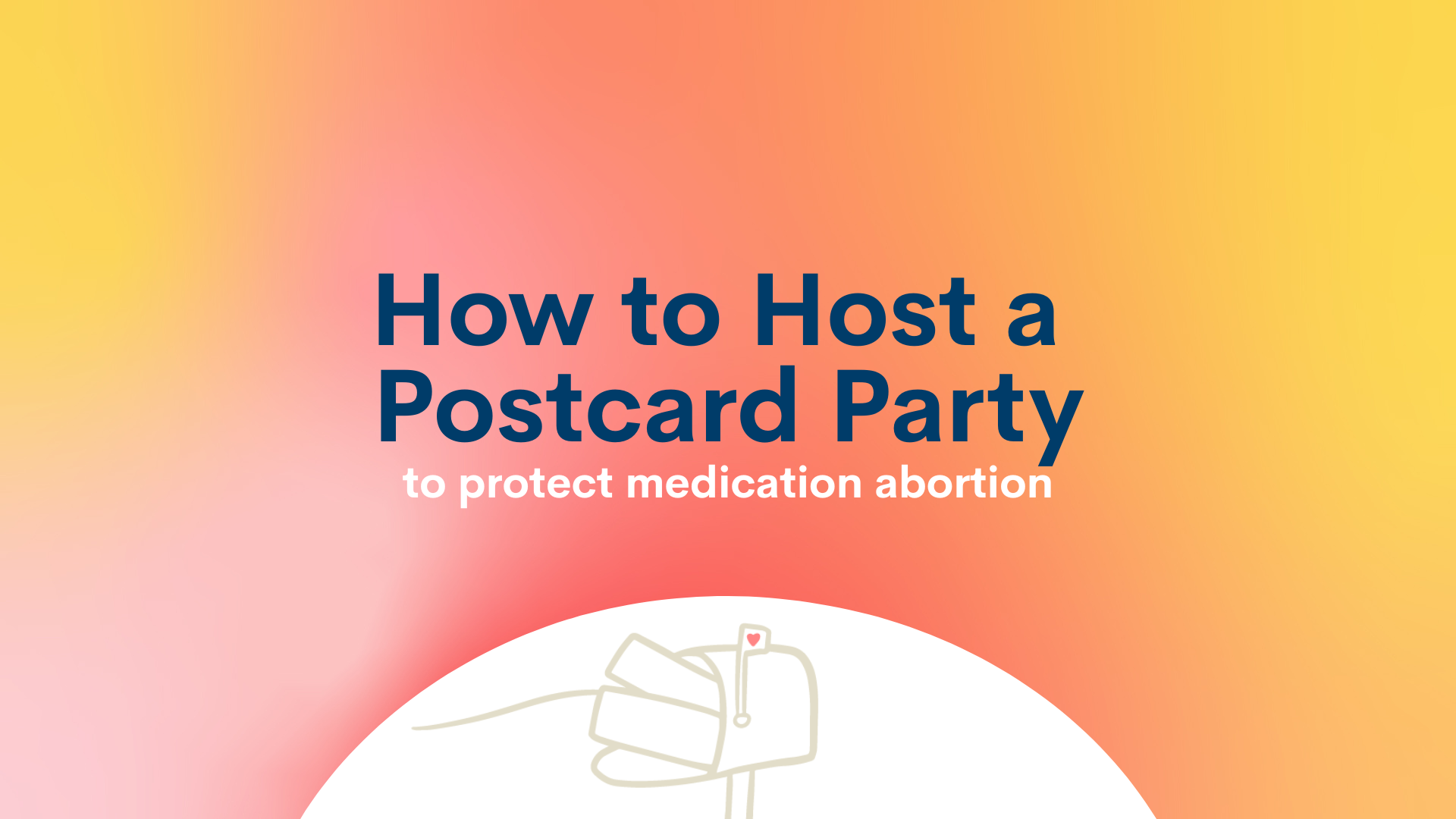 How to Host a Postcard Party for Medication Abortion