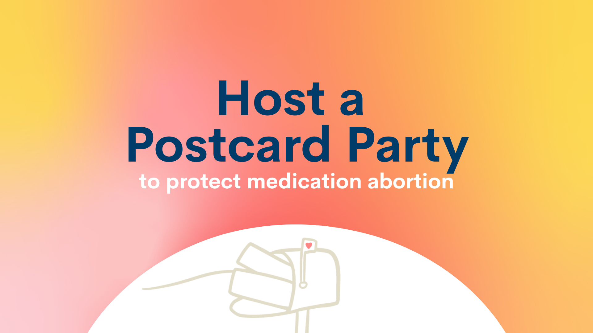 Host a Postcard Party to Protect Medication Abortion