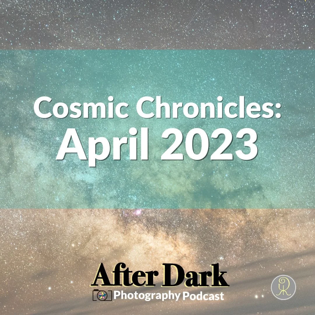 Episode 36: Cosmic Chronicles: April 2023
