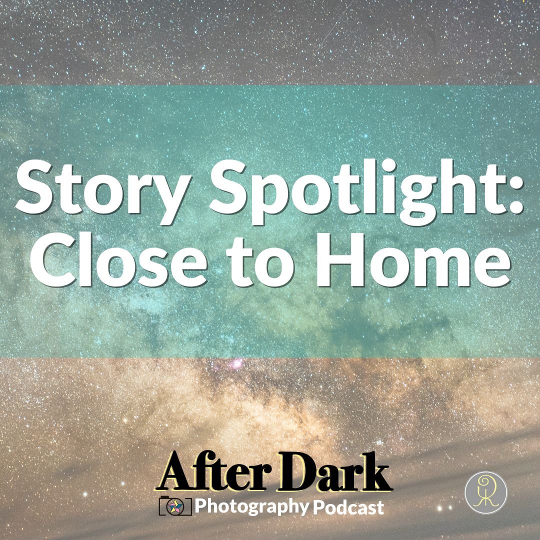 Episode 17: Story Close Home — After Dark Photography Podcast