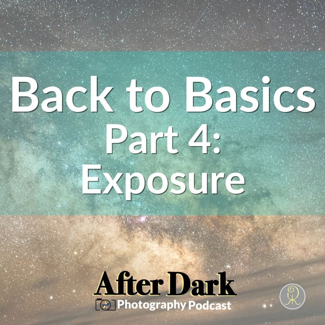 Episode 45: Back to Basics: Exposure (Part 4 of 4) — After Dark ...