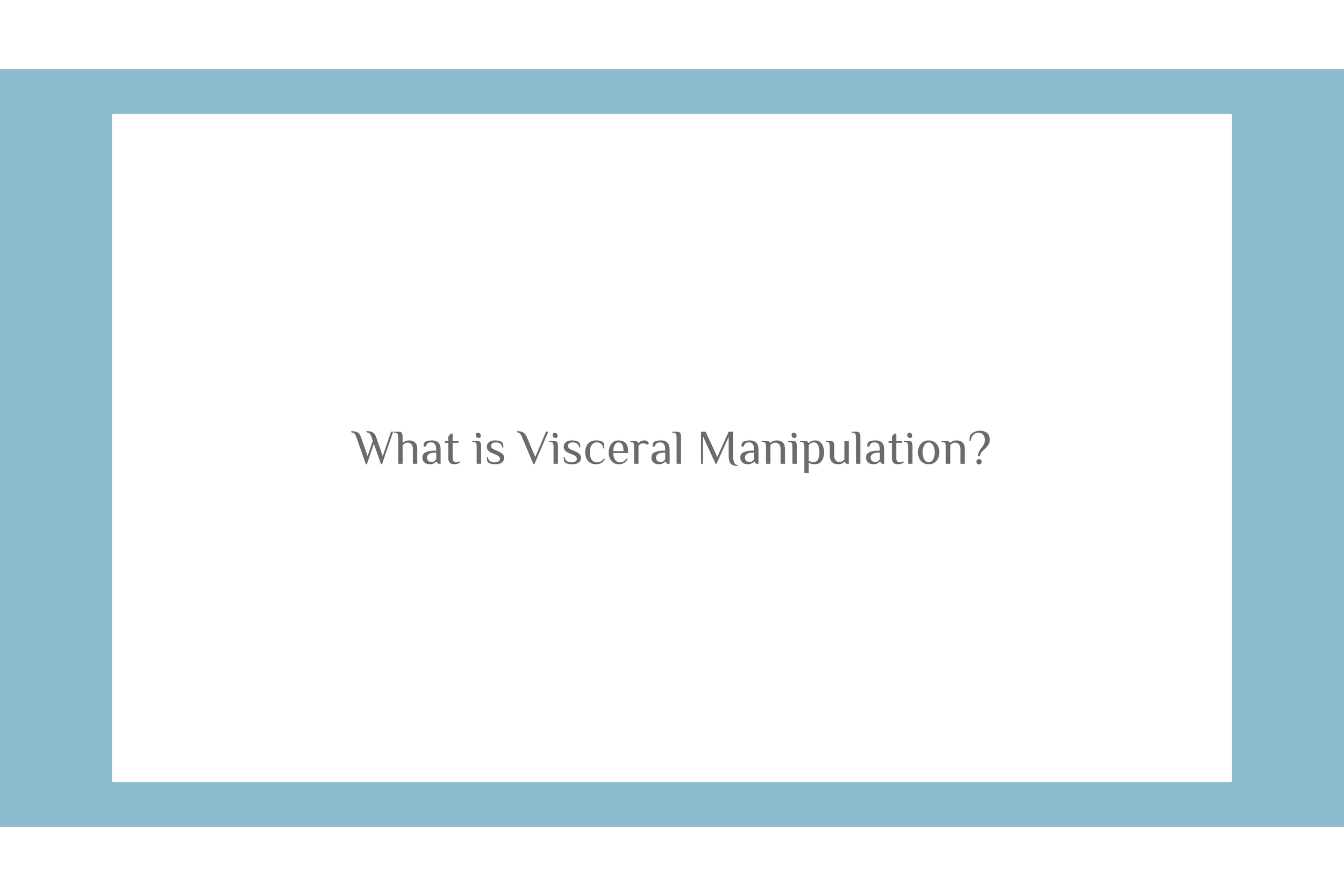 What is Visceral Manipulation?