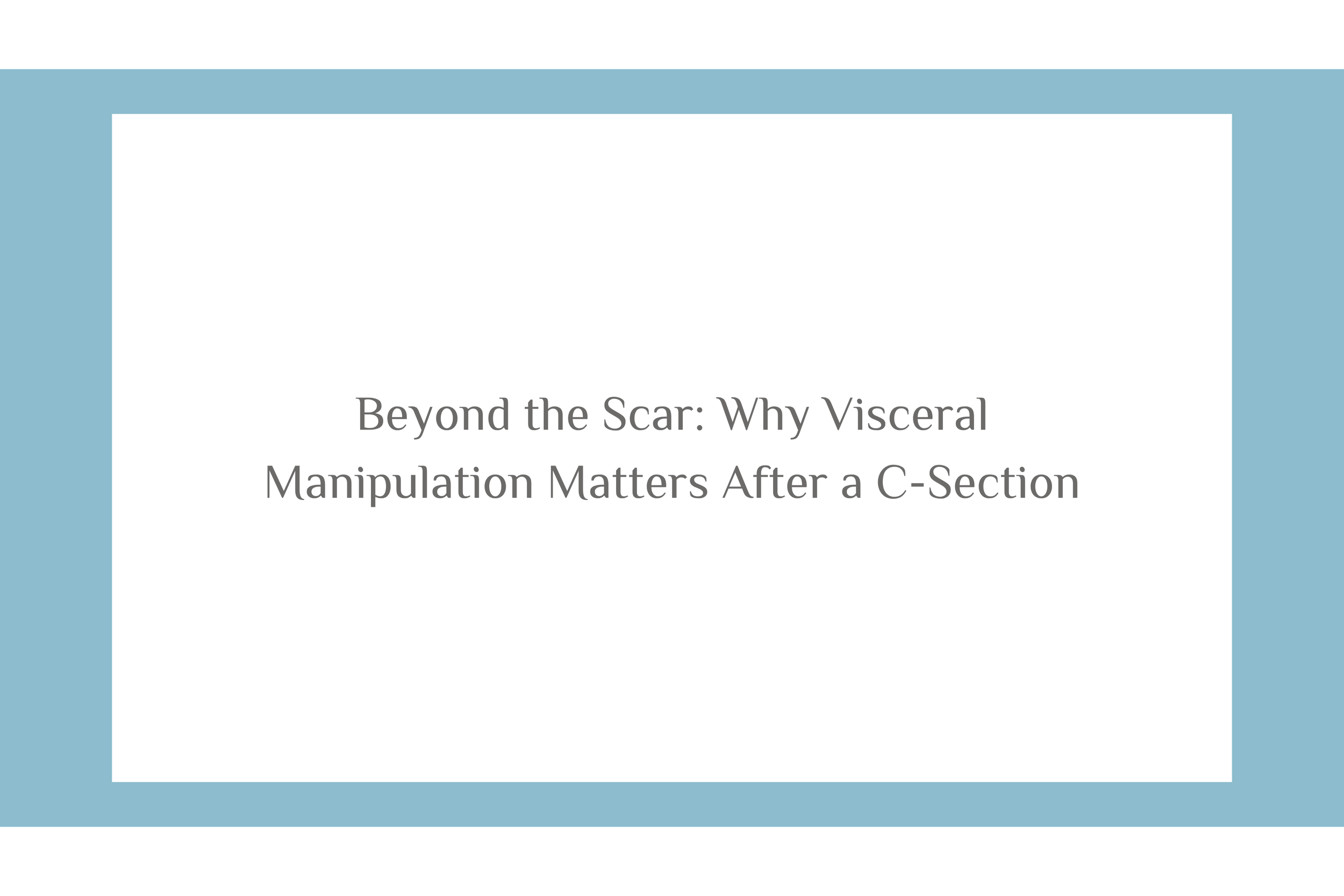 Beyond the Scar: Why Visceral Manipulation Matters After a C-Section