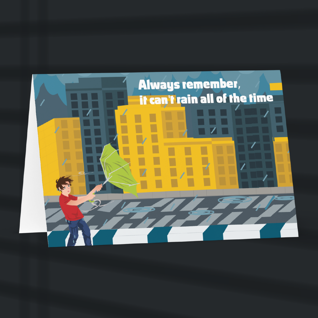 IHNF-Always remember, it can't rain all of the time FRONT-Greeting Card.png