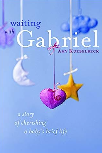 Waiting with Gabriel: A Story of Cherishing a Baby's Brief Life