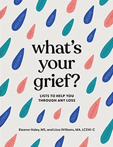 What's Your Grief?: Lists to Help You Through Any Loss