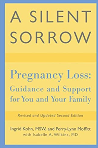 A Silent Sorrow: Pregnancy Loss - Guidance and Support for You and Your Family