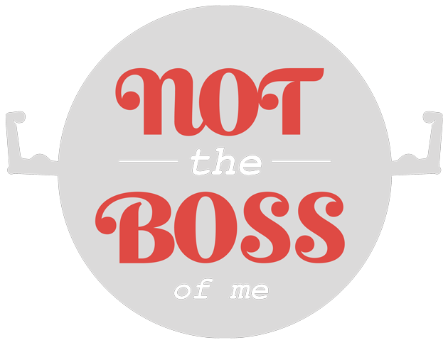 NOT the BOSS of ME!