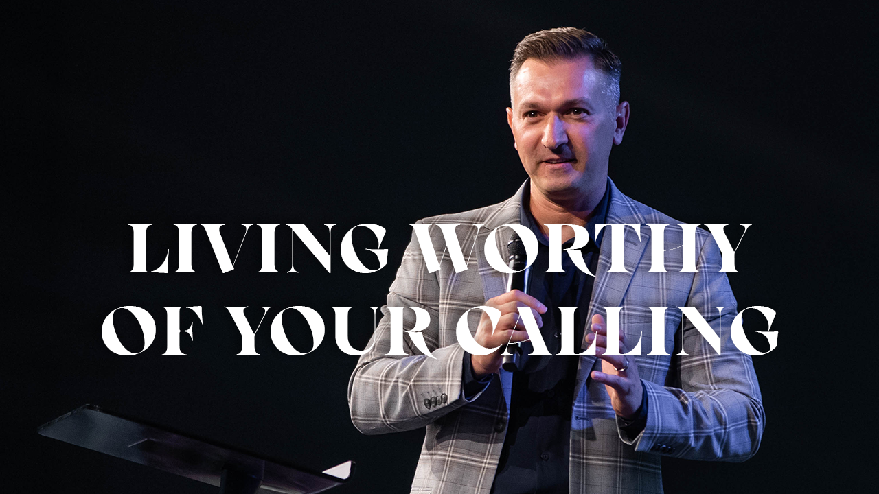 Living Worthy of Your Calling