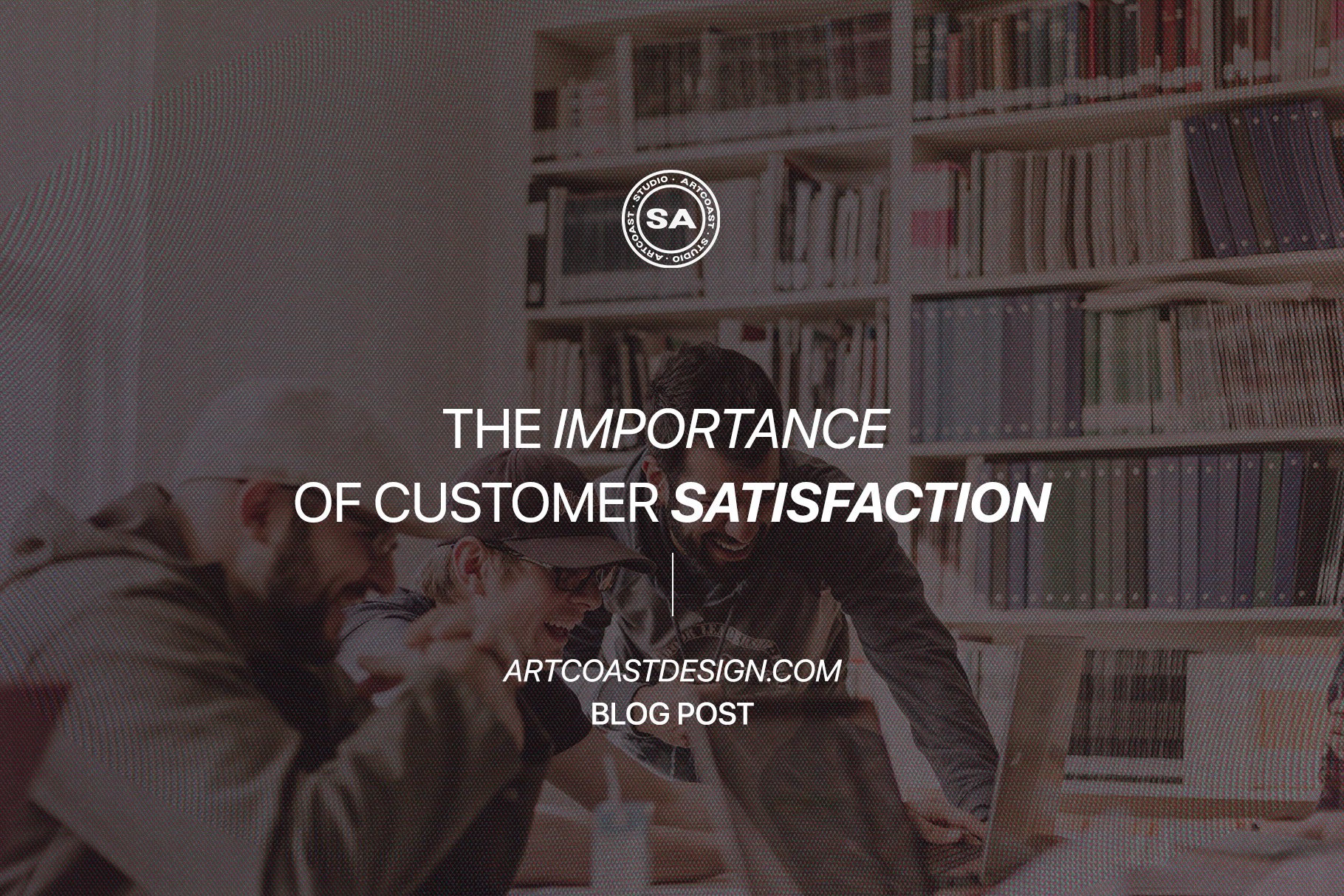 The importance of customer satisfaction