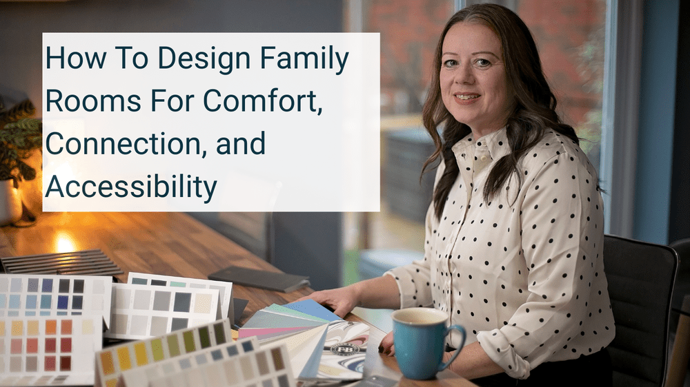 How to Design Family Rooms for Comfort, Connection, and Accessibility ...