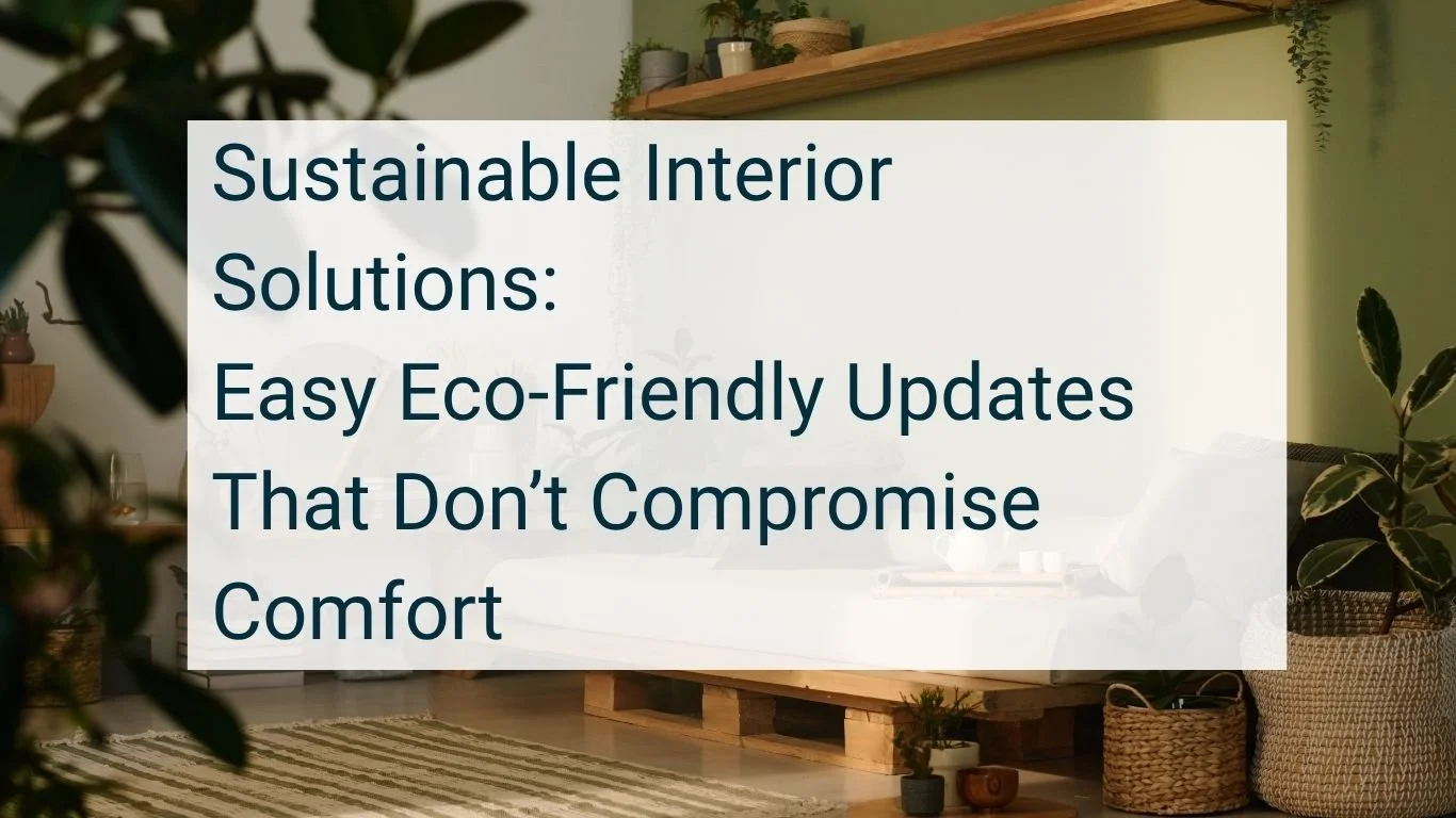 Sustainable Interior Solutions: Easy Eco-Friendly Updates That Don’t ...