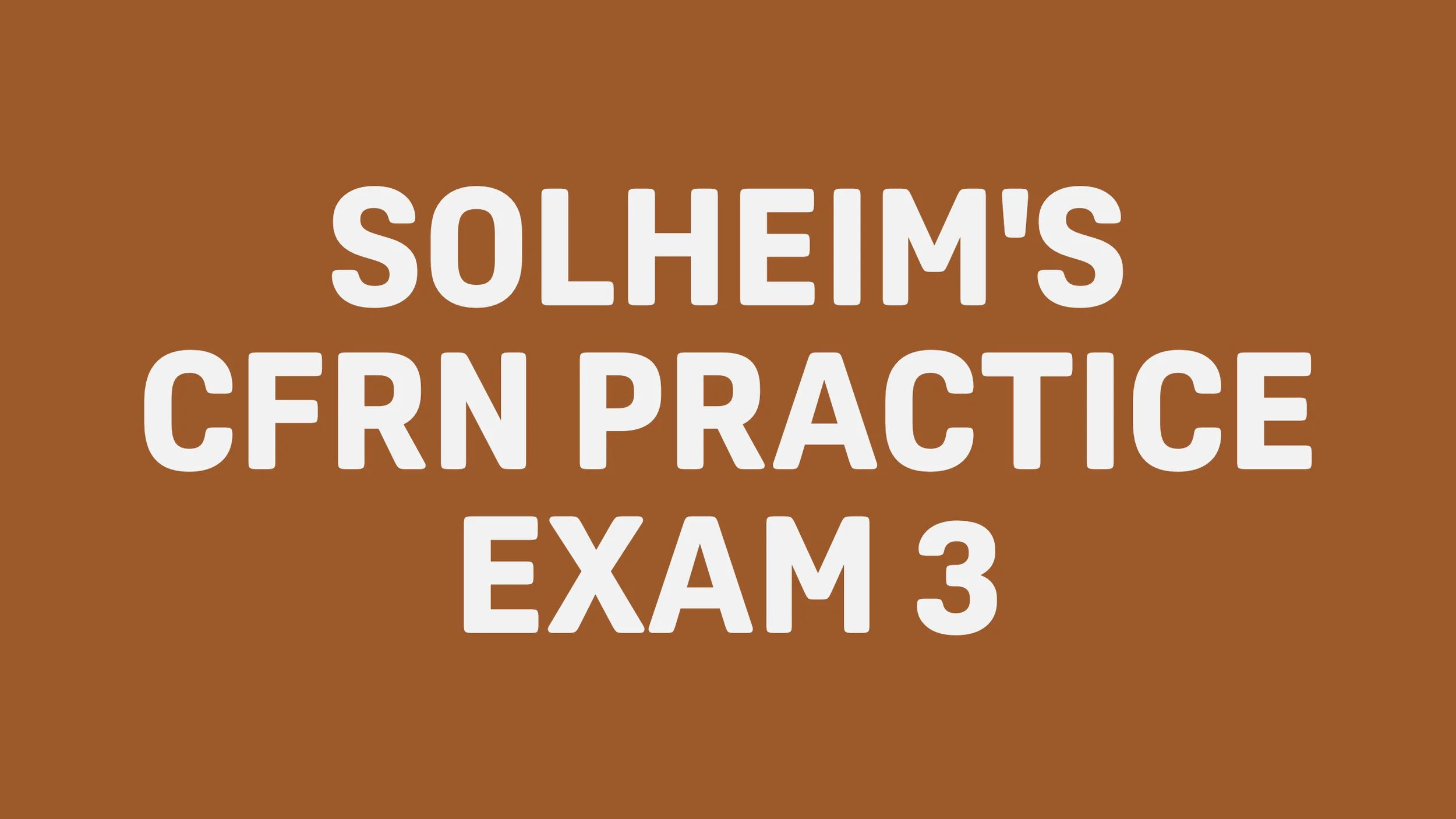 Text on a brown background reading 'Solheim's Cfrn Practice Exam 3'.