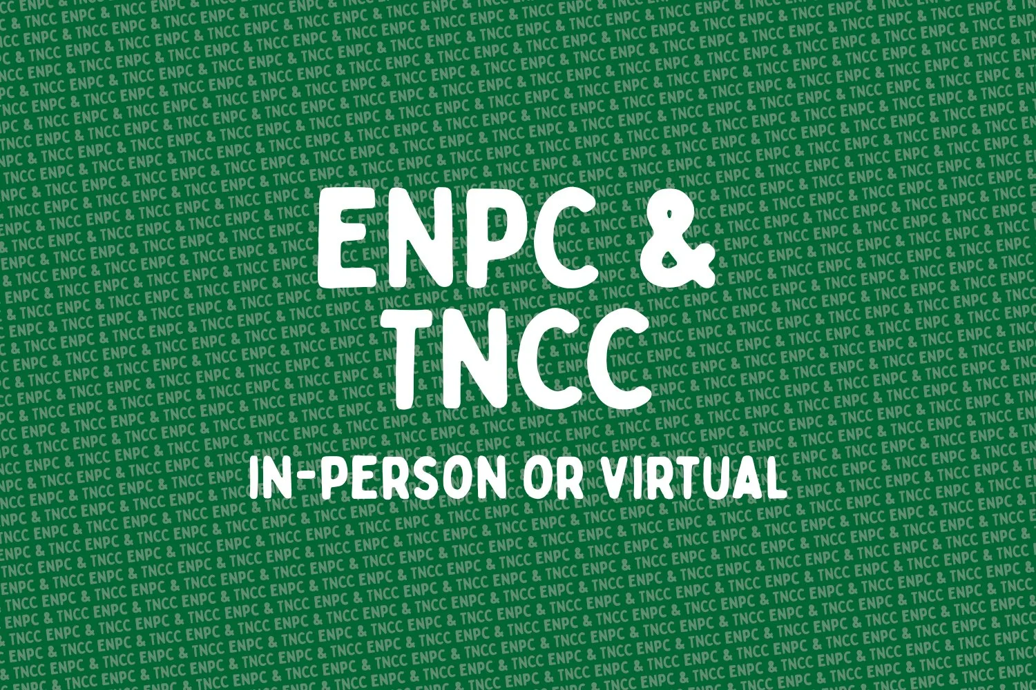 Text saying "ENPC & TNCC In-Person or Virtual" on a green patterned background with repeated text.