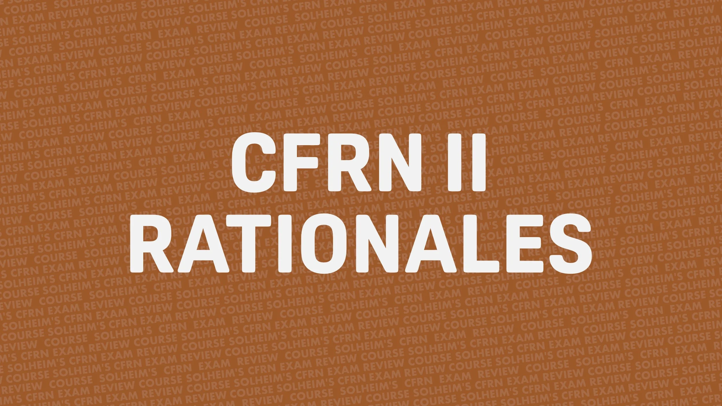 Background with repeated text 'Solheim's CFRN Exam Review Course' in a light orange color, overlaid with bold white text reading 'CFRN RATIONALES'.