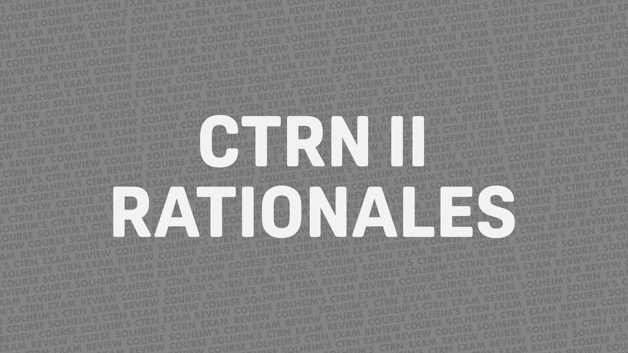 Text overlay reading 'CTRN I RATIONAL ES' over a background of repeating 'COURSE SOLHEIM'S CTRN EXAM REVIEW' pattern.