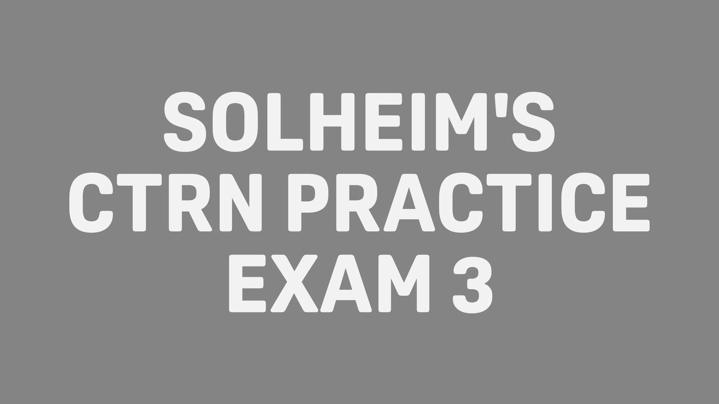 Text on a gray background that reads 'Solhem's CTRN Practice Exam 3'.