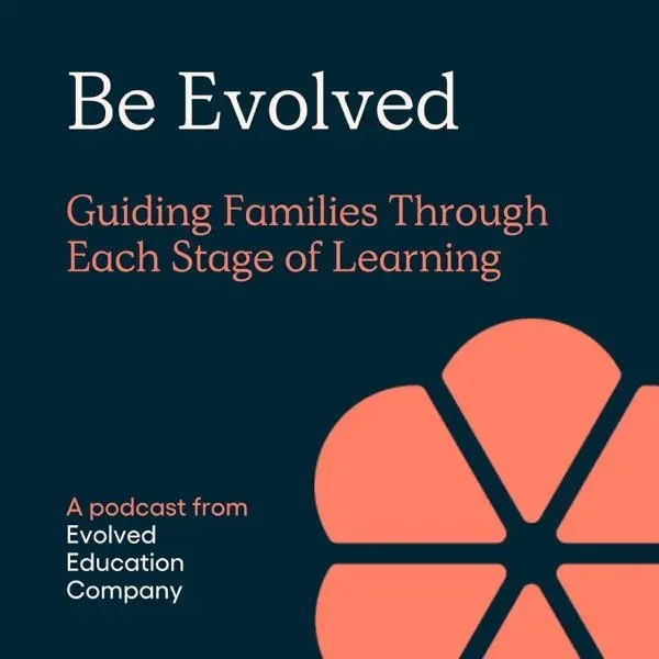 Cover of a podcast titled "Be Evolved" with the subtitle "Guiding Families Through Each Stage of Learning" by Evolved Education Company, featuring a peach and navy geometric flower graphic.