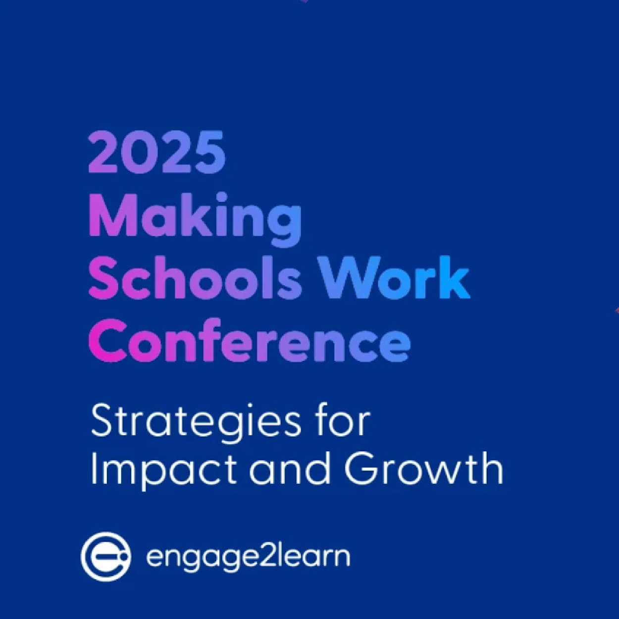 Cover image for the 2025 Making Schools Work Conference by engage2learn, with the title and subtitle about strategies for impact and growth.
