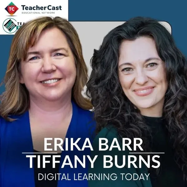 Photo of two women, Erika Barr and Tiffany Burns, smiling, with a blue and white background that includes the TeacherCast logo and a title that reads 'Digital Learning Today'.