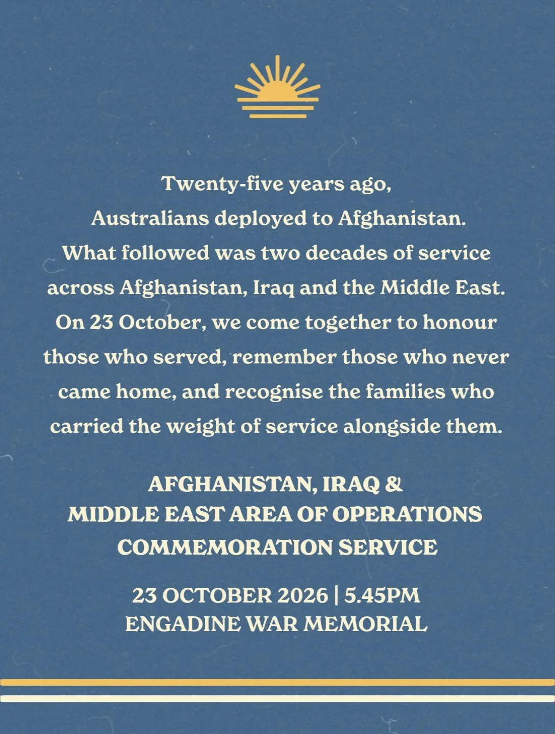 Twenty-five years ago, Australians deployed to Afghanistan.

What followed was two decades of service across Afghanistan, Iraq and the Middle East Area of Operations.

On 23 October, we come together to honour those who served, remember those who nev