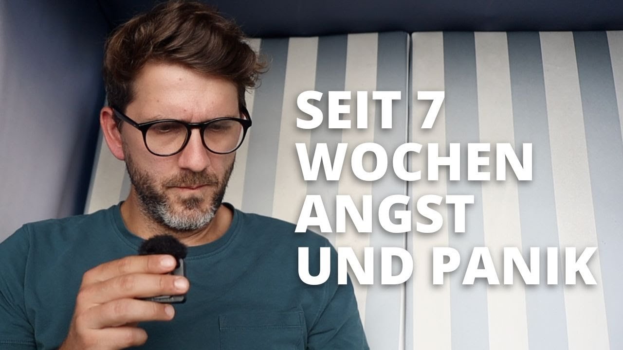 7 Wochen Angst und Panik - was nun?