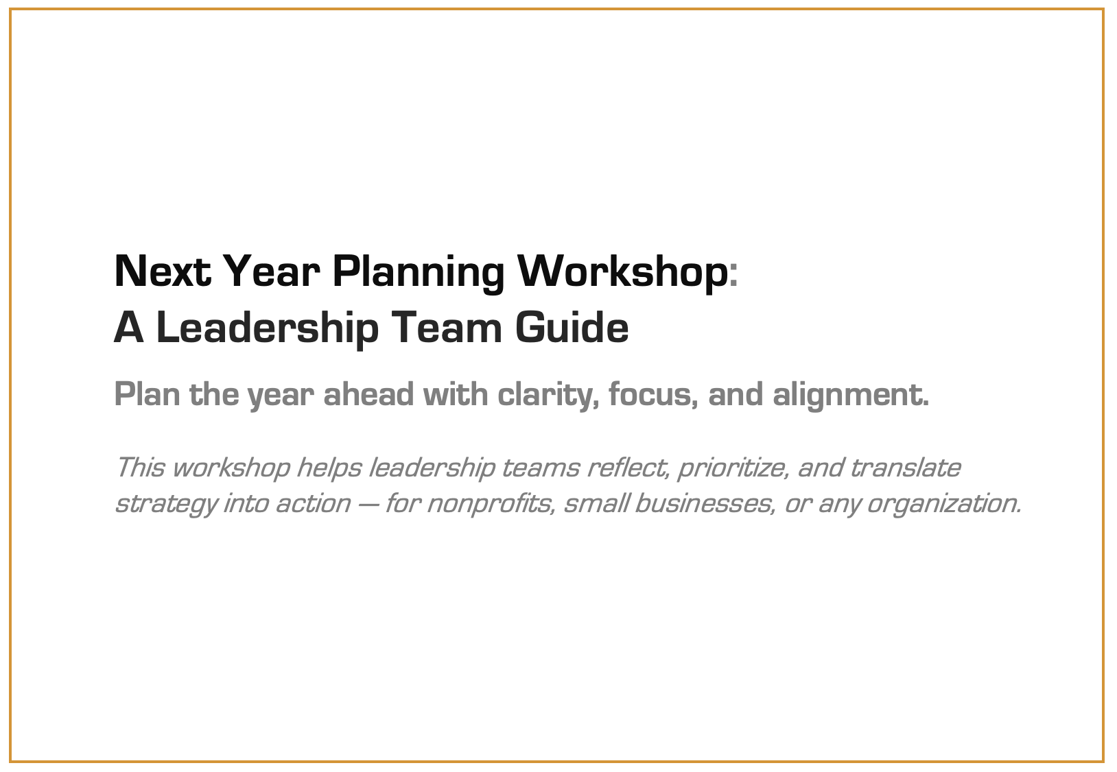 Cover page of the "Next year Planning Workshop: A Leadership Team Guide" free downloadable resource designed for leaders of nonprofit and mission-driven organizations. A strategic planning resource to help organizations design an action plan.