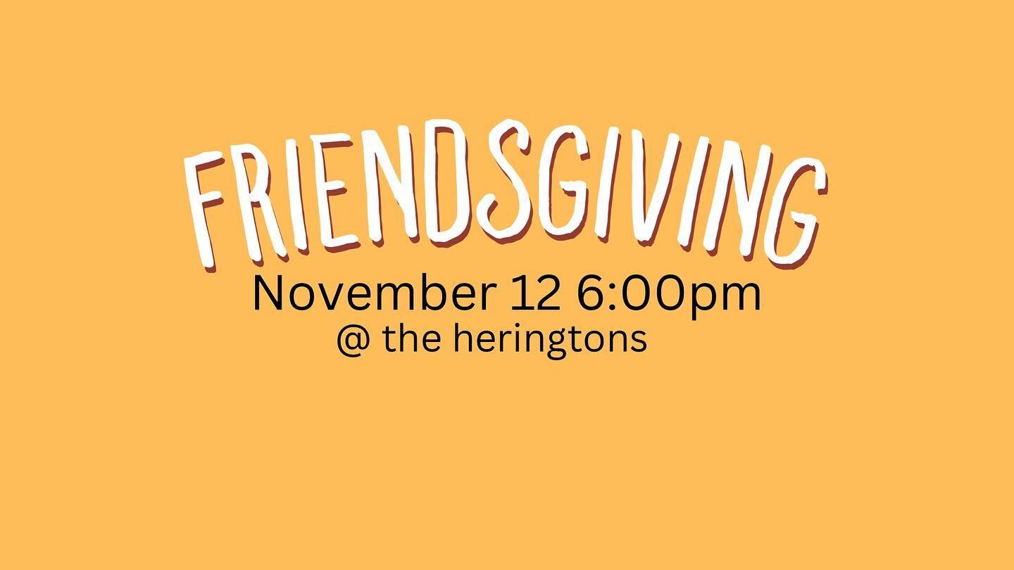 We will be having a friendsgiving at the heringtons on november 12th spread the word! Want more info dm or talk to Pastor Ricky