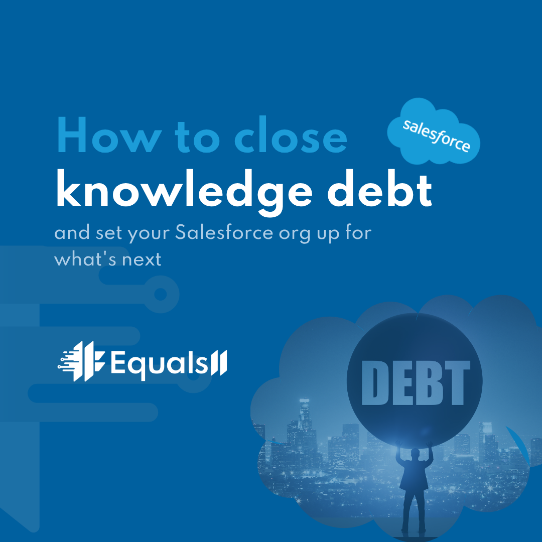How to close knowledge debt and set your Salesforce org up for what's next