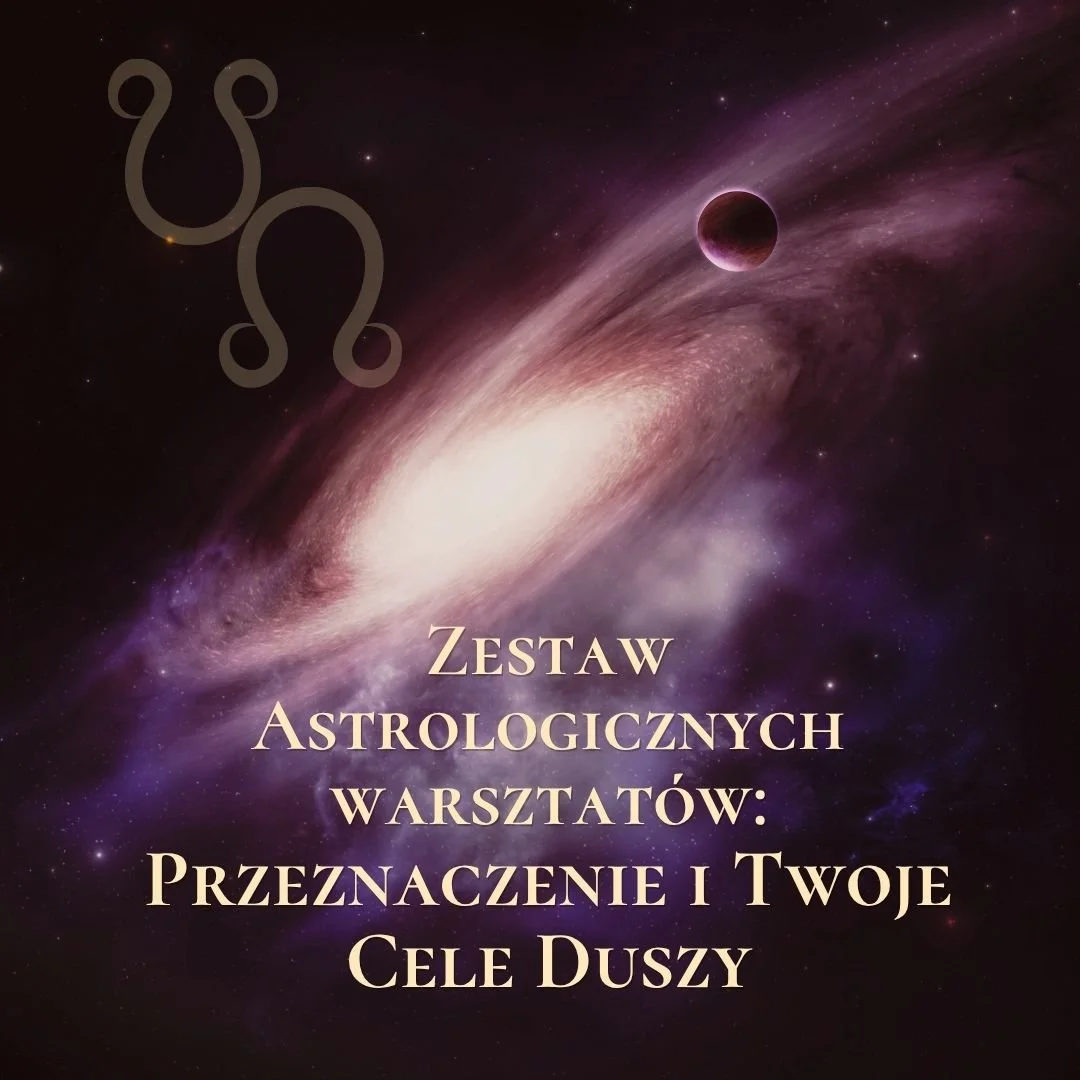Zestaw Astrologicznych Warsztatów: Przeznaczenie i Twoje Cele Duszy (płatność w €, zł )