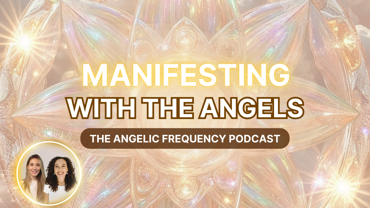Ep. 24 - Manifesting With the Angels: How to Co-Create Your Soul’s Path