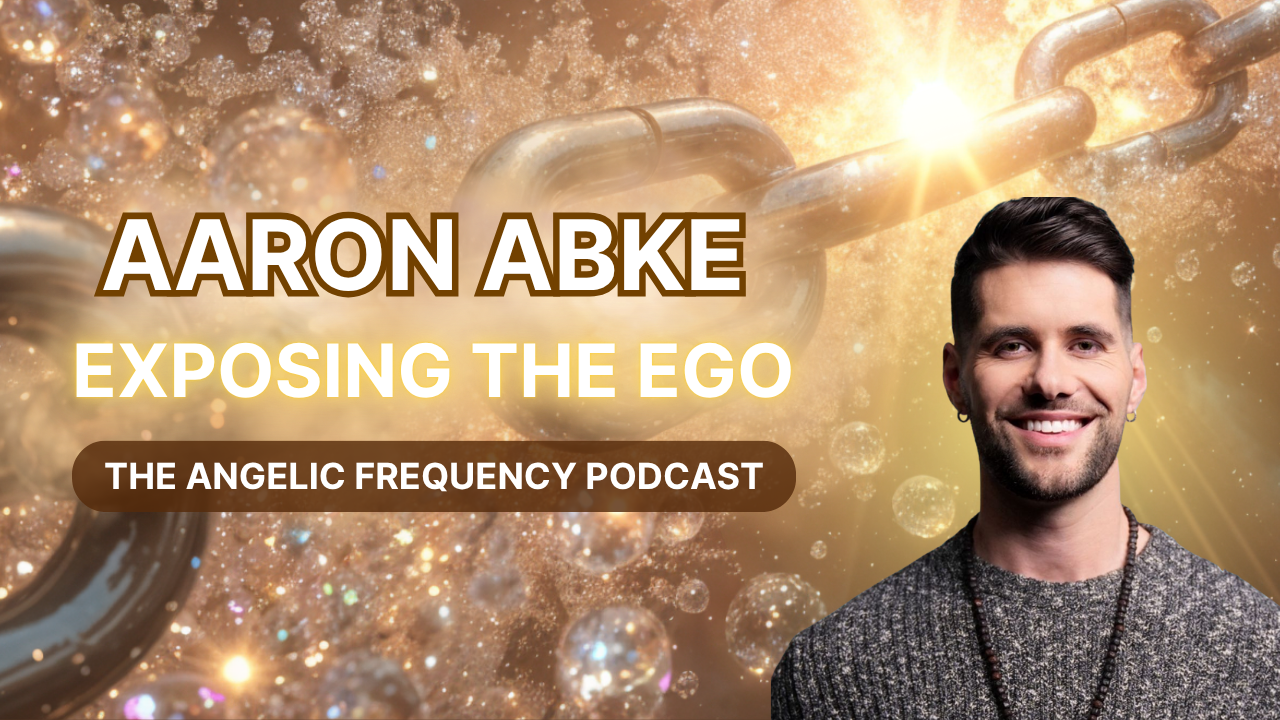 Ep. 27 - Aaron Abke on The 3 Core Beliefs of the Ego & The True Teachings of Jesus