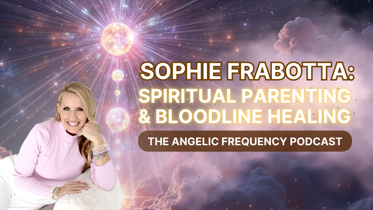 Ep. 31 - Bloodline Healing & Parenting as a Spiritual Path with Sophie Frabotta