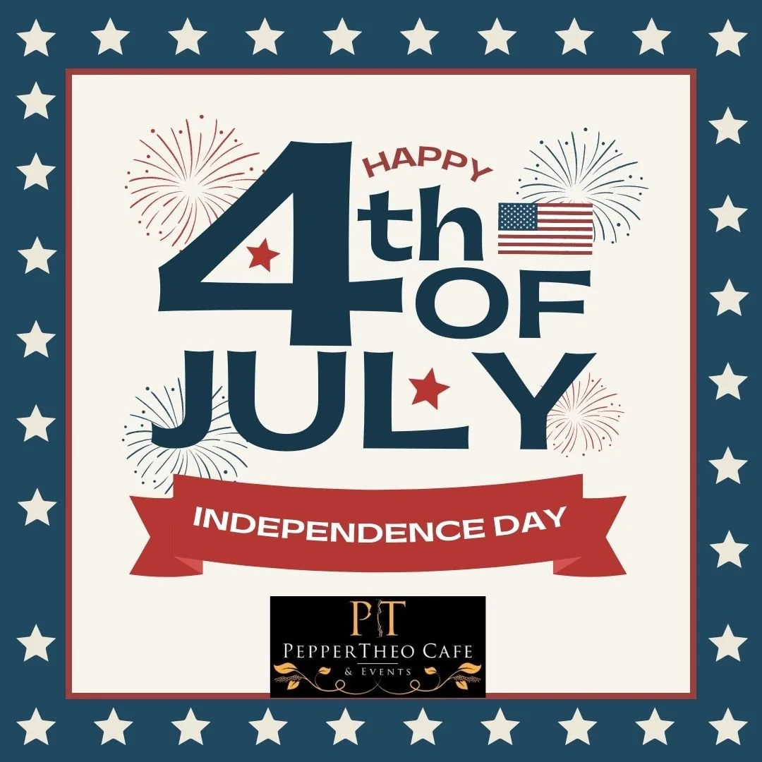 Happy Independence Day from your friends at PepperTheo Cafe &amp; Events!